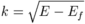 k = \sqrt{E-E_f}